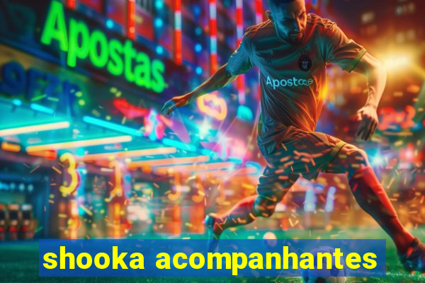 shooka acompanhantes